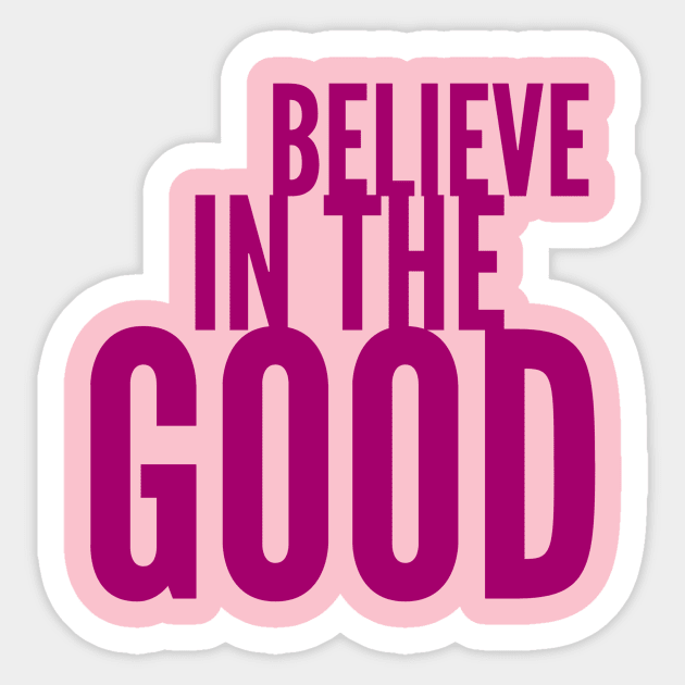 Believe in the Good Sticker by PersianFMts